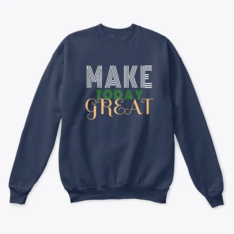 Make Today Great Hoodie and T-shirts